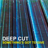 Deep Cut - Something`s Got To Give Deep Cut - Something`s Got To Give