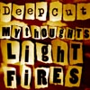 Deep Cut - My Thoughts Light Fires